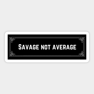 Savage not average - Gym Sticker